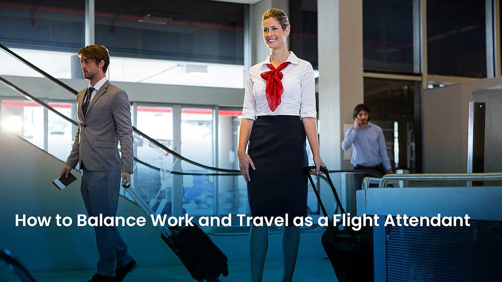 5 Blog How to Balance Work and Travel as a Flight Attendant